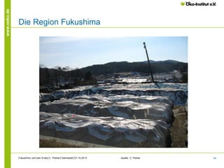 www.oeko.de

Die Region Fukushima

Fukushima und kein Ende│C. Pistner│Darmstadt│07.10.2013

Quelle: C. Pistner

49

 