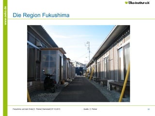 www.oeko.de

Die Region Fukushima

Fukushima und kein Ende│C. Pistner│Darmstadt│07.10.2013

Quelle: C. Pistner

52

 