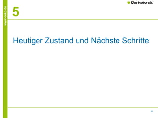 www.oeko.de

5
Heutiger Zustand und Nächste Schritte

58

 
