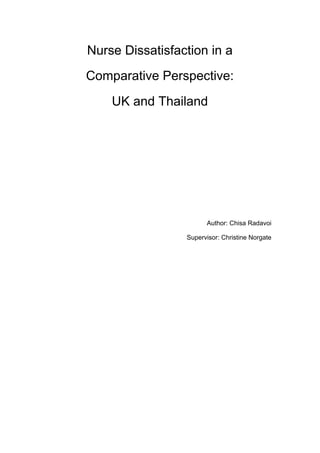 Nurse Dissatisfaction in a
Comparative Perspective:
UK and Thailand
Author: Chisa Radavoi
Supervisor: Christine Norgate
 