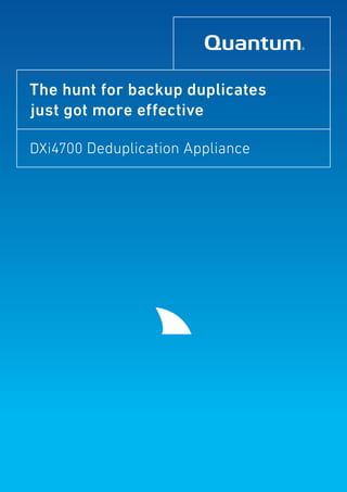 DXi4700 Deduplication Appliance
The hunt for backup duplicates
just got more effective
 