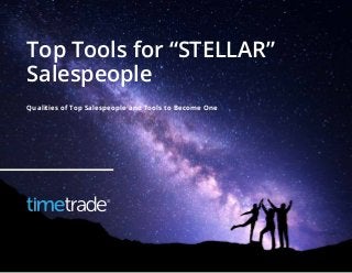 Top Tools for “STELLAR”
Salespeople
Qualities of Top Salespeople and Tools to Become One
 