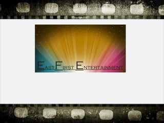 EastFirst Entertainment 
 