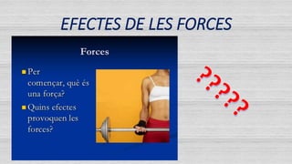 EFECTES DE LES FORCES
 