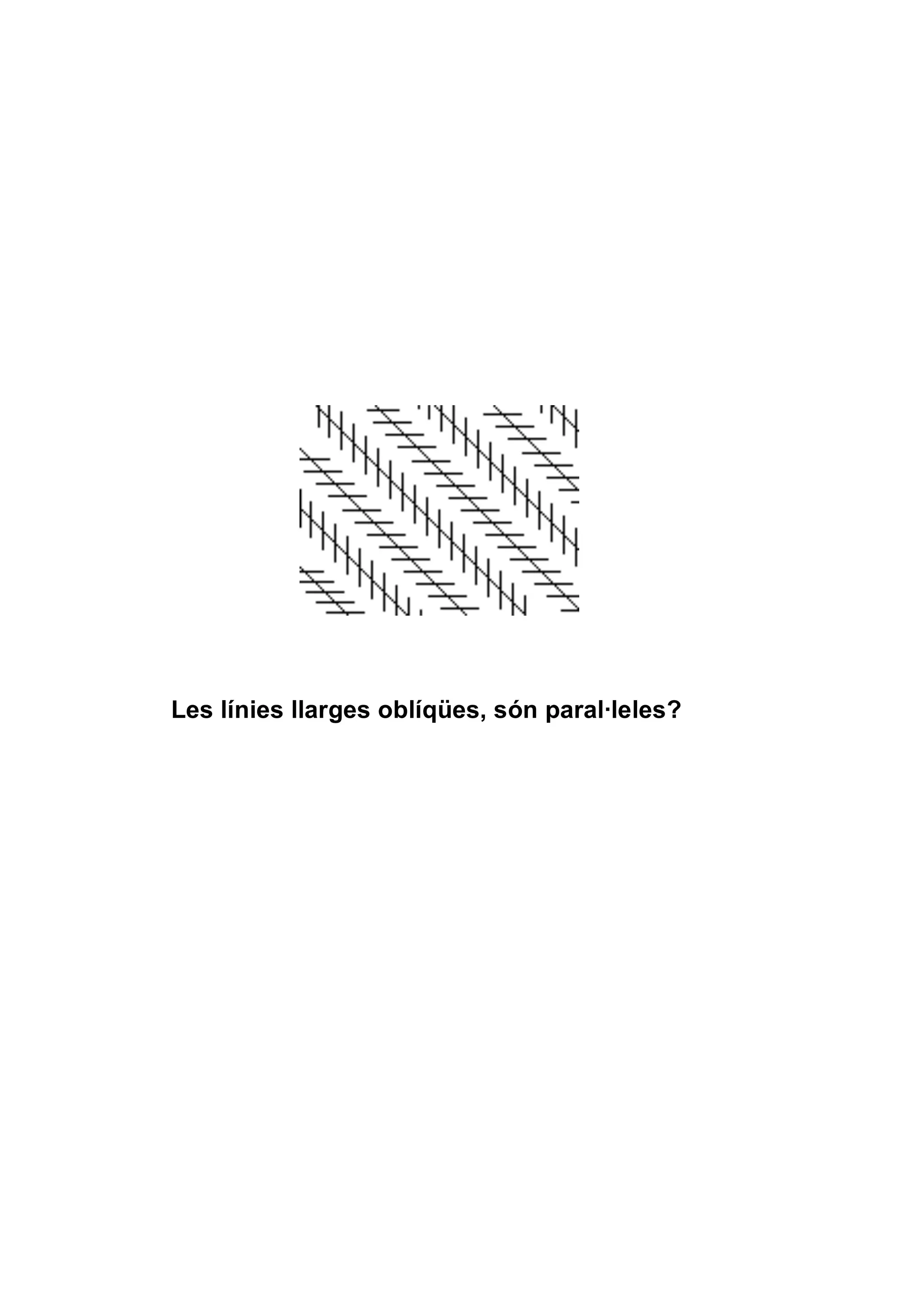 Les línies llarges oblíqües, són paral·leles?
 