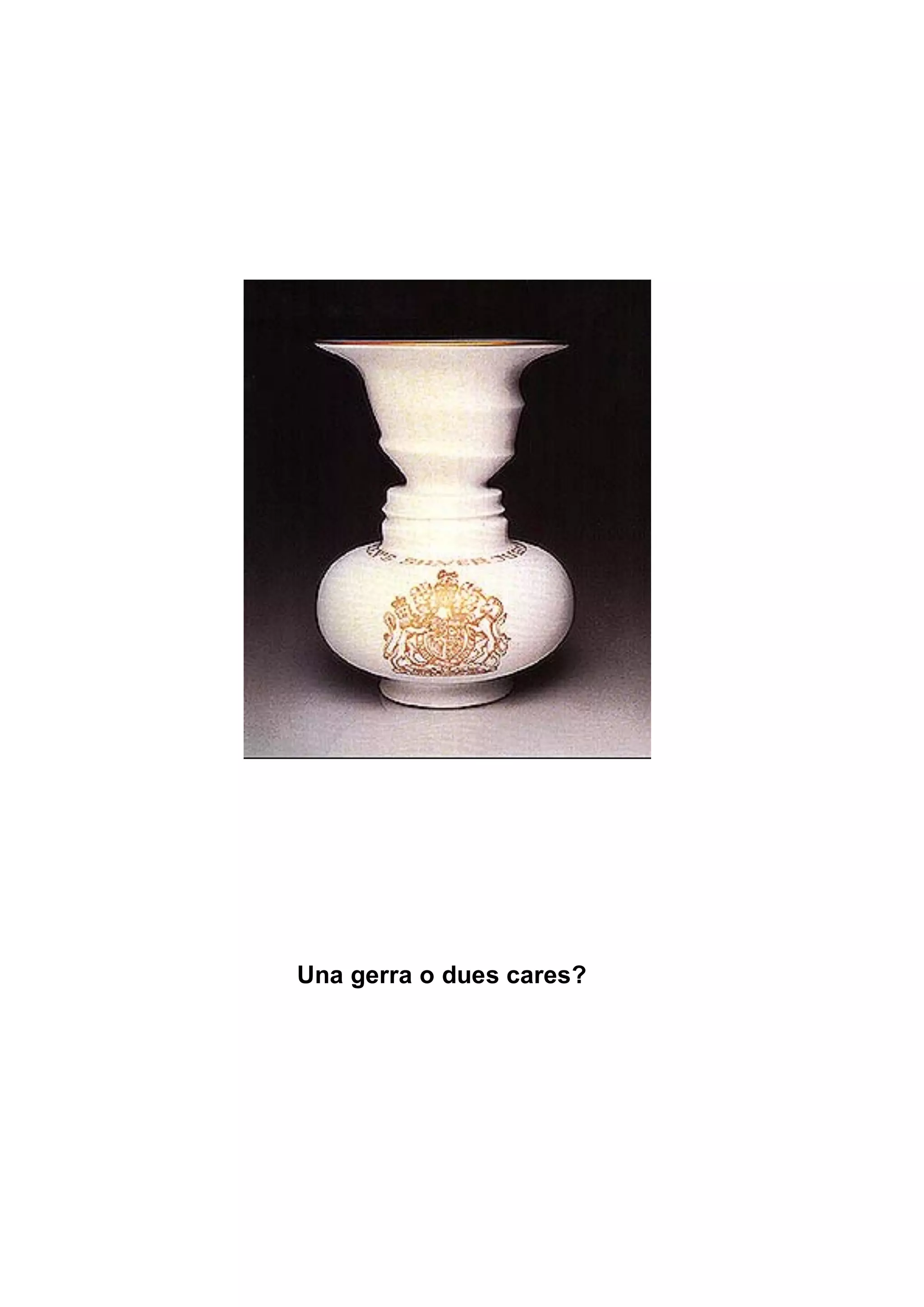 Una gerra o dues cares?
 