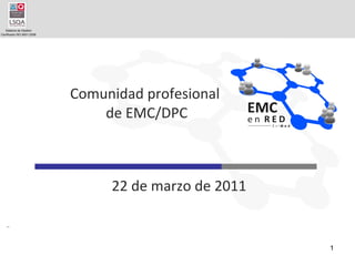 Comunidad profesional  de EMC/DPC 22 de marzo de 2011 