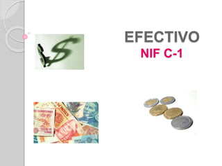 EFECTIVO
NIF C-1
 