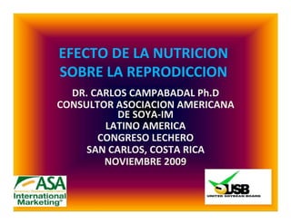 EFECTO DE LA NUTRICION <br />SOBRE LA REPRODICCION<br />DR. CARLOS CAMPABADAL Ph.D<br />CONSULTOR ASOCIACION AMERICANA <br />DE SOYA‐IM<br />LATINO AMERICA<br />CONGRESO LECHERO<br />SAN CARLOS, COSTA RICA<br />NOVIEMBRE 2009<br />LA REPRODUCCION DEL <br />GANADO DE LECHE<br />ES LA BASE DE LA <br />PRODUCTIVIDAD DE UNA FINCA <br />LECHERA<br />LA REPRODUCCION DE UNA VACA<br />· LA REPRODUCICON DE UNA VACA PUEDE ESTAR <br />AFECTADA POR DIFERENTES FACTORES ENTRE LOS <br />MAS IMPORTANTES ESTAN LOS:<br />–<br />–<br />–<br />–<br />–<br />–<br />MANEJO REPRODUCTIVO<br />AMBIENTALES<br />GENETICOS<br />FISIOLOGICOS<br />ENFERMEDADES<br />NUTRICIONALES‐ALIMENTACION<br />CAUSAS PRINCIPALES DE LOS<br />PROBLEMAS REPRODUCTIVOSPROBLEMAS20052008-2009ANATOMICOS0.500.50MANEJOREPRODUCTIVO15.0010.50ENFERMEDAD8.5014.00AMBIENTE12.006.00NUTRICION64.0069.00<br />PORQUE UNOS<br />PARAMETROS<br />HAN SUBIDO<br />Y<br />OTROS BAJADO<br />RAZONES PORQUE HAN<br />DISMINUIDO LOS PROBLEMAS<br />· MANEJO<br />– MEJORES TECNICAS DE MANEJO<br />REPRODUCTIVO<br />· INSEMINACION<br />· DETECCION DE CELO<br />– AMBIENTE<br />· MEJORES INSTALACIONES<br />· USO DE SOMBRA<br />· VENTILADORES<br />RAZONES PORQUE HAN<br />AUMENTADO LOS PROBLEMAS<br />· ENFERMEDADES<br />– DISMINUCION EN LA INMUNIDAD<br />– PROGRAMAS NO OPTIMOS DE VACUNACION<br />· NUTRICION<br />– MAYOR DEMANDA DE NUTRIENTES POR UNA MEJORA EN<br />LA CAPACIDAD PRODUCIVA DE LA VACA<br />· GENETICA<br />– MAYOR PRESENCIA DE ENFERMEDADS METABOLICAS<br />– PRESENCIA DE MICOTOXINAS<br />· RESIDUOS DE FRUTAS<br />– ZEARALENONA<br />EFECTO<br />DE LA NUTRICION<br />SOBRE LA REPRODUCCION<br />DE LAS VACAS DE LECHE<br />LA NUTRICION DE LA VACA<br />ES<br />UNO DE LOS FACTORES<br />QUE<br />MAS LA AFECTA LA<br />REPRODUCCION<br />69%<br />ES UN<br />EFECTO METABOLICO<br />QUE CAUSA<br />UN DESEQUILIBRIO<br />EN EL<br />FUNCIONAMIENTO NORMAL<br />DE LA VACA<br />PRINCIPALES RAZONES<br />– EXCESOS O DEFICIENCIA DE NUTRIENTES<br />– BAJOS CONSUMOS DE MATERIA SECA<br />– ALIMENTOS MAL BALANCEADOS<br />· EXCESO DE MATERIAS PRIMAS PROBLEMATICAS<br />– PRESENCIA DE MICOTOXINAS<br />– INCREMENTO EN LAS ENFERMEDADES<br />METABOLICAS<br />– SISTEMAS DE ALIMENTACION NO ADECUADOS<br />EN EL PERIODO DE TRANSICION<br />NO EXISTE UN<br />REQUERIMIENTO EXACTO DE<br />NUTRIENTES PARA LA<br />REPRODUCCION<br />LOS HAY<br />PARA<br />MANTENER LA PREÑEZ<br />REQUERIMIENTOS POR<br />PREÑEZ<br />ENERGIA<br />· LOS REQUERIMIENTOS DE ENERGIA<br />PARA GESTACION SE CONSIDERAN<br />QUE SON CERO ANTES DE LOS 190<br />DIAS<br />· POR LO QUE SE CONSIDERA UN<br />REQUERIMIENTO DEL DIA 190 AL 279<br />(GESTACION MAS LARGA)<br />REQUERIMIENTOS DE ENERGIA<br />POR PREÑEZ<br />FORMULA<br />· Mcal / DIA = {(0.00318 x D – 0.0352) x<br />(PTN/45)]/0.218<br />· D = DIAS EN GESTACION ENTRE 190 Y<br />279<br />· PTN = PESO DEL TERNERO AL<br />NACIMIENTO<br />· VALORES SON BAJOS 0.11 A 0.13 Mcal<br />REQUERIMIENTO DE<br />NUTRIENTES<br />· EN LA PRACTICA EXISTEN DOS TIPOS<br />DE REQUERIMIENTOS DE<br />NUTRIENTES<br />– MANTENIMIENTO<br />– PRODUCCION DE LECHE<br />· ADEMAS EN NOVILLAS DE PRIMER<br />PARTO<br />– CRECIMIENTO<br />SITUACION<br />IMPORTANTE<br />CUANDO ESTOS REQUERIMIENTOS<br />NO SE SATISFACEN<br />SE ALTERA EL METABOLISMO DE<br />LA VACA Y SE AFECTA LA<br />REPRODUCCION<br />CONCEPTO IMPORTANTE<br />QUE PUEDE INFLUENCIAR LA<br />REPRODUCCION DE LAS<br />VACAS<br />EXISTEN UNA ALTA<br />RELACION ENTRE LA NUTRICION‐<br />REPRODUCCION Y LA PRODUCTION <br />DE LECHE<br />SINO<br />HAY UNA BUENA NUTRICION LA <br />VACA NO SE REPRODUCE<br />ENTRE MAYOR SEA LA <br />PRODUCCION DE LECHE<br />MAYOR ES EL  EFECTO <br />NEGATIVO<br />SOBRE<br />LA REPRODUCION<br />PORQUE OCURRE ESTA <br />SITUACION<br />EXISTE UNA MAYOR <br />DEMANDA DE NUTRIENTES PARA LA <br />PRODUCCION DE LECHE<br />RAZON PRINCIPAL<br />EL PRINCIPAL OBJETIVO<br />DE UNA VACA<br />ES <br />PRODUCIR LECHE<br />EL PROBLEMA<br />ES QUE UNA ALTA PRODUCCION DE <br />LECHE<br />PUEDE CAUSAR UN FALTANTE<br />DE NUTRIENTES <br />PARA<br />LA REPRODUCCION<br />EL GANADERO<br />QUIERE<br />ALTA PRODUCCION DE LECHE<br />Y <br />ALTA REPRODUCCION<br />PRODUCCION DE LECHE vs. <br />REPRODUCCION<br />TORREALBA, 2009<br />COMO AFECTA LA NUTRICION LA <br />REPRODUCCION DE LAS VACAS<br />· LA NUTRICION PUEDE AFECTAR LA REPRODUCICON <br />DE DOS FORMAS<br />· DIRECTA<br />– DEFICIENCIAS O EXCESOS DE NUTRIENTES<br />· INDIRECTA<br />– FACTORES QUE AFECTAN EL METABOLISMO DE LA VACA<br />– AMBIENTE<br />CAUSAS DIRECTAS<br />· LOS NUTRIENTES QUE AFECTAN LA <br />REPRODUCCION SON:<br />– ENERGIA<br />– PROTEINA‐AMINOACIDOS<br />– MINERALES<br />– VITAMINAS<br />– ACIDOS GRASOS<br />EFECTO INDIRECTO<br />· MICOTOXINAS<br />– ZEARALENONA<br />· ENFERMEDADES METABOLICAS<br />– FIEBRE DE LECHE<br />– CETOSIS<br />– ACIDOSIS<br />· EFECTO AMBIENTAL<br />– CONSUMO DE MATERIA SECA<br />CAUSAS PRINCIPALES DEL<br />EFECTO NUTRICIONAL<br />PROBLEMAS<br />%<br />·<br />·<br />·<br />·<br />·<br />·<br />ENERGETICO<br />PROTEICO<br />MINERALES<br />VITAMINAS<br />MICOTOXINAS<br />ENFERMEDADES<br />METABOLICAS<br />CAMPABADAL, 2005<br />44.00<br />11.00<br />6.00<br />0.50<br />0.50<br />38.00<br />SIN EMBARGO PARA EL<br />2008-2009<br />HAN AUMENTADO LOS<br />PROBLEMAS CON<br />ENERGIA<br />MICOTOXINAS<br />ENFERMEDADES<br />METABOLICAS<br />EFECTO DE LA ENERGIA<br />SOBRE LA REPRODUCION<br />DE LA<br />VACA<br />ENERGIA<br />ES COMO LA FUERZA QUE PERMITE QUE<br />TODOS LOS NUTRIENTES SE UTILICEN<br />EFICIENTEMENTE<br />ENERGIA<br />ESTA SITUACION CONVIERTE A LA<br />ENERGIA EN EL PRINCIPAL FACTOR<br />QUE PUEDE AFECTAR LA<br />REPRODUCCION DE UNA VACA<br />ENERGIA<br />LA VACA LA PUEDE OBTENER DE<br />DOS FUENTES<br />· EXTERNAS<br />· ALIMENTOS<br />· INTERNAS<br />· TEJIDO CORPORAL<br />ENERGIA<br />ES MUY IMPORTANTE QUE LA<br />ENERGIA PROVENGA DE<br />FUENTES EXTERNAS<br />ENERGIA-EXTERNA<br />PROVIENE DE<br />· CARBOHIDRATOS<br />· ALMIDONES – AZUCARES -<br />PEPTINAS<br />· PROTEINAS<br />· AMINOACIDOS<br />· GRASAS Y ACEITES<br />· ACIDOS GRASOS<br />ENERGIA INTERNA<br />PERDIDA DE CONDICION<br />CORPORAL CUANDO<br />LAS FUENTES<br />EXTERNAS NO SON<br />SUFICIENTES<br />PRINCIPIO<br />MIENTRAS QUE UNA VACA<br />ESTE EN UN BALANCE<br />NEGATIVO DE ENERGIA ESTA<br />NO QUEDA PREÑADA<br />LA MADRE NATURALEZA<br />NO<br />LO PERMITE<br />LA LACTACION ES PRIORIDAD<br />SOBRE LAS FUNCIONES<br />REPRODUCTIVAS<br />SANTOS, 2008<br />QUE SUCEDE EN UN BALANCE DE<br />ENERGIA NEGATIVO<br />· DURANTE UN BALANCE NEGATIVO DE<br />ENERGIA SE DISMINUYE LA<br />CONCENTRACION EN LA SANGRE DE<br />– GLUCOSA<br />– INSULINA<br />– IGF-1<br />– GnRH<br />– LH<br />– PROGESTERONA<br />SANTOS, 2008<br />QUE SUCEDE EN UN BALANCE DE<br />ENERGIA NEGATIVO<br />· LA DISMINUCION DE ESOS COMPUESTOS<br />CAUSA QUE SE AFECTE:<br />– LA CALIDAD Y VIABILIDAD DE LOS OVULOS<br />– CALIDAD DEL EMBRION<br />– ACTIVACION DE LOS CICLOS SEXUALES<br />· SE REDUCE LA RESPUESTA DEL SISTEMA NERVIOSO<br />CENTRAL AL ESTRADIOL<br />– MADURACION DE LOS FOLICULOS<br />– OVULACION<br />– MANTENIMIENTO DE PREÑEZ<br />SANTOS, 2008<br />COMO PODEMOS<br />SOLUCIONAR ESTOS<br />PROBLEMAS<br />PARA NO<br />AFECTAR<br />LA REPRODUCCION<br />DE LA VACA<br />MEDIANTE<br />UN PROGRAMA DE<br />ALIMENTACION OPTIMO<br />DURANTE<br />EL PERIODO<br />DE<br />TRANSICION<br />LA ALIMENTACION<br />DURANTE EL PERIODO DE<br />TRANSICION<br />ES LA RESPONSABLE<br />DE UN<br />80 A 85%<br />DE LOS PROBLEMAS<br />REPRODUCTIVOS DE LA VACA<br />PERIODO DE TRANSICION<br />ES UNA ETAPA QUE COMPRENDE<br />DOS PERIODO<br />ETAPA DE CIERRE<br />· 15 A 21 DIAS ANTES DEL PARTO O FINAL<br />DEL PERIODO SECO HASTA EL PARTO<br />INICIO DE LA LACTACION<br />· DEL PARTO HASTA 21 A 30 DIAS<br />POSPARTO<br />PRINCIPIO<br />EXISTE UNA RELACION MUY<br />ESTRECHA<br />BALANCE ENERGETICO<br />CONDICION CORPORAL<br />CONSUMO DE MATERIA SECA<br />QUE ES UN<br />BALANCE ENERGETICO<br />CONSUMO NETO DE ENERGIA<br />MENOS LA ENERGIA NETA<br />REQUERIDA PARA<br />MANTENIMIENTO Y PARA LA<br />PRODUCCION DE LECHE<br />FACTORES QUE AFECTAN EL<br />BALANCE ENERGETICO<br />· SALIDA<br />– MANTENIMIENTO<br />– PRODUCCION DE LECHE<br />· ENTRADAS<br />– DISPONIBILIDAD DE ALIMENTO<br />– DENSIDAD DE LA DIETA<br />– PALATABILIDAD<br />– ESTRES<br />– ENFERMEDAD<br />IMPORTANCIA DE LA ENERGIA<br />· EL BALANCE ENERGETICO ES UNA<br />IMPORTANTE SEÑAL METABOLICA<br />PARA LA REANUDACION DE LA<br />ACTIVIDAD OVARICA<br />IMPORTANTE<br />· UNA VACA OVULA 10-14 DIAS<br />DESPUES DE ESTAR EN UN BALANCE<br />POSITIVO DE ENERGIA<br />EL PROBLEMA ES<br />CUANDO DEBERAN ESTAR<br />LAS VACAS EN UN<br />BALANCE<br />POSITIVO<br />DE<br />ENERGIA<br />?<br />TIEMPO OPTIMO<br />40 A 60<br />DIAS<br />POSPARTO<br />REALIDAD<br />120-150<br />DIAS<br />POSPARTO<br />BALANCE ENERGETICO<br />· EL BALANCE ENERGETICO EN LAS<br />DOS PRIMERAS SEMANAS POSPARTO<br />ES EL FACTOR MAS CRITICO QUE<br />AFECTA<br />– ACTIVIDAD FOLICULAR DEL OVARIO<br />– OVULACION<br />– FORMACION DEL CUERPO LUTEO<br />RISCO, 2004<br />FACTORES QUE AFECTAN NUTRICIONALMENTE EL<br />BALANCE ENERGETICO<br />· PROGRAMA DE ALIMENTACION PERIODO<br />DE TRANSICION<br />· CONSUMO DE MATERIA SECA<br />– MATERIAL FORRAJERO<br />– ALIMENTO BALANCEADO<br />· CALIDAD DEL FORRAJE<br />· CALIDAD DEL ALIMENTO BALANCEADO<br />· PRESENCIA DE ENFERMEDADES<br />MATABOLICAS<br />PROBLEMA ENERGETICO<br />· OCURRE PRINCIPALMENTE AL INICIO<br />DE LA LACTACION<br />· MAS CRITICO<br />– ANIMALES ESPECIALIZADOS<br />– ALTOS PRODUCTORES DE LECHE<br />· REGIONES<br />– CALIENTES<br />Curvas Típicas del Balance Energético de Vacas<br />Produciendo 6200, 8200, y 10200 lts/año<br />Mcal/día<br />2<br />0<br />-2<br />-4<br />-6<br />-8<br />-10<br />-12<br />6200 lts/año<br />8200 lts/año<br />10200 lts/año<br />0<br />4<br />8<br />12<br />16<br />20<br />24<br />28<br />32<br />36<br />40<br />44<br />Semanas de Lactancia<br />ES OBLIGATORIO PARA EL<br />ÉXITO DE UN SISTEMA<br />PRODUCTIVO DE LECHE<br />REALIZAR<br />BALANCES DE ENERGIA<br />METAS DE BALANCE<br />ENERGETICO<br />Weiss ,2008DIASBALANCEMcal /DIA30(-)-5 A -660(-)-2 A -360-120(- +)1- A +1129-300(+)+1 A +2<br />CONDICION CORPORAL<br />· LA VACA DEBE PARIR CON UNA<br />CONDICION DE 3.5<br />· UNA VACA SIEMPRE PIERDE CONDICION<br />CORPORAL<br />· LO IMPORTANTE ES QUE NO PIERDA MAS<br />DE 0.5 UNIDADES/MES<br />· LA VACA NO DEBE PERDER MAS 1 PUNTO<br />EN LOS PRIMEROS 50-60DIAS DE<br />LACTACION<br />EFECTO DE LA PERDIDA DE CONDICION<br />CORPORAL SOBRE LA FERTILIDADPARAMETROS<0.500.50-1.0>1.0DIAS PRIMERAOVULACION273140DIAS PRIMERSERVICIO484162%CONCENPCION655313SERVICIOS/CONCEPCION1.802.302.30<br />CONDICION CORPORAL<br />TODAS LAS PERDIDAS DE<br />CONDICION CORPORAL DEBEN<br />SER ANTES DEL DIA 70 DE<br />LACTACION PARA OPTIMIZAR LA<br />REPRODUCCION<br />CONSUMO DE MATERIA SECA<br />UN BAJO CONSUMO<br />DE MATERIA SECA<br />ES EL<br />PRINCIPAL RESPONSABLE<br />DE LA PERDIDA<br />EN<br />CONDICION CORPORAL<br />CONSUMO DE MATERIA<br />SECA<br />· CONSUMOS OPTIMOS DE MATERIA<br />SECA<br />15 – 25 KG/ DIA<br />· CONSUMO NORMALES DE MATERIA<br />SECA<br />10 – 15 KG/DIA<br />CONSUMO DE MATERIA SECA<br />· EL MAXIMO CONSUMO DE MATERIA<br />SECA SE OBTIENE ENTRE LA<br />SEMANA 10 Y 12 DE LACTACION<br />· SE DEBE ESTIMULAR A LA VACA A<br />QUE ALCANCE EL CONSUMO DE<br />MATERIA SECA LO ANTES POSIBLE<br />INICIO<br />FASE 4<br />PICO<br />FASE 5<br />PICO C.M.S<br />FASE 6<br />PERSISTENCIA<br />SE<br />CO<br />ER<br />CONSUMO<br />MATERIA SECA<br />PRODUCCION<br />DE LECHE<br />PESO CORPORAL<br />0 1<br />2<br />3<br />4<br />5<br />6<br />7<br />8<br />9<br />10<br />11<br />12<br />MESESFASE 1<br />CONSUMO DE MATERIA SECA<br />· MAXIMIZAR EL CONSUMO DE FORRAJES<br />DE ALTA CALIDAD<br />· ALIMENTO BALANCEADO: USO MODERADO<br />– PROBLEMAS DE ACIDOSIS - LAMINITIS<br />· PROTEINAS DE ALTA CALIDAD<br />· ADITIVOS<br />– SUSTANCIAS IONOFORAS<br />– LEVADURAS<br />· GRASA SUPLEMENTARIA<br />EFECTO DE LA PROTEINA<br />SOBRE LA REPRODUCION<br />DE LA<br />VACA<br />EFECTO DE LA PROTEINA<br />· EL EFECTO DE LA PROTEINA PUEDE<br />PRESENTARSE EN DOS SITUACIONES<br />– DEFICIENCIAS<br />· SON SITUACIONES MUY EXTREMAS<br />– FORRAJES BAJOS EN PROTEINA<br />» EPOCA SECA<br />– EXCESOS<br />· SITUACION COMUN<br />– FORRAJES CON NIVELES ALTOS DE PROTEINA<br />SOLUBLE<br />EXCESOS DE PROTEINA<br />· UN EXCESO DE PROTEINA AFECTA LA<br />REPRODUCCION POR DOS<br />MECANISMOS<br />– ALTERACION EN EL AMBIENTE UTERINO<br />· FERTILIZACION – DESARROLLO<br />EMBRIONARIO – IMPLANTACION<br />– GASTO ENERGETICO<br />· CONVERSION DE AMONIO A UREA<br />– SE REQUIRE 13.3 KCAL DE E.D x CADA GRAMO DE<br />EXCESO DE NITROGENO CONSUMIDO<br />EFECTO DEL NIVEL DE PROTEINA<br />SOBRE LA REPRODUCCION<br />· NIVELES ALTOS DE PROTEINA (>20%)<br />PRODUCEN:<br />– DISMINUYE LA TASA DE CONCEPCION<br />– ALTERA LA COMPOSICION DE LOS FLUIDOS<br />UTERINOS<br />– AUMENTA EL NIVEL DE UREA EN LA SANGRE<br />– CAMBIOS DE pH EN EL UTERO<br />– DISMINUYE LA PRODUCCION DE<br />PROGESTERONA<br />– AFECTA EL SISTEMA INMUNE<br />EFECTO DEL NIVEL DE PROTEINA<br />SOBRE LA REPRODUCCION<br />· NIVELES ALTOS DE PROTEINA (>20%)<br />PRODUCEN:<br />– MAYOR NUMERO DE SERVICIOS POR<br />CONCEPCION<br />– MAYOR NUMERO DE DIAS ABIERTOS<br />– MAYOR NUMERO DE DIAS PARA LA<br />PRIMERA OVULACION<br />EXISTEN VARIAS TEORIAS<br />DEL PORQUE UN NIVEL<br />ALTO DE PROTEINA<br />AFECTA LA<br />REPRODUCCION DE LAS<br />VACAS<br />TEORIAS<br />· EXISTE UN ALTO COSTO ENERGETICO<br />PARA EXCRETAR EL EXCESO DE<br />NITROGENO EN LA SANGRE<br />· ESTA ENERGIA SE TOMA DE LAS<br />RESERVAS CORPORALES<br />· DEFICIENCIAS ENERGETICAS:<br />– REDUCE OVULACION<br />– DISMINUYE LA PRODUCCION DE<br />PROGESTERONA<br />TEORIAS<br />· UN EXCESO DE NITROGENO DE UREA<br />SANGUINEO CAUSA:<br />– REDUCCION EN LA FERTILIDAD POR UN<br />EFECTO TOXICO SOBRE EL ESPERMA –<br />LOS OVULOS Y EL EMBRION<br />– CAMBIOS DE pH EN EL UTERO<br />– REDUCCION EN LA PRODUCCION DE<br />PROSTAGLANDINAS<br />TEORIAS<br />· UN EXCESO DE NITROGENO DE UREA<br />SANGUINEO CAUSA:<br />– DISMINUYE LA SOBREVIVENCIA DEL<br />EMBRION POR EFECTO<br />· REDUCCION EN LA CONCENTRACION DE<br />FOSFORO – MAGNESIO Y POTASIO EN LOS<br />LIQUIDOS UTERINOS<br />TEORIAS<br />· UN EXCESO DE NITROGENO DE UREA<br />SANGUINEO CAUSA:<br />– REDUCE LA UNION ENTRE LA HORMONA<br />LUTEIZANTE Y LOS RECEPTORES<br />OVARICOS LO QUE CAUSA UNA<br />REDUCCION EN LA CONCENTRACION DE<br />PROGESTERONA<br />– PRODUCTOS DEL METABOLISMO DEL<br />NITROGENO AFECTAN LA FUNCION DE<br />LA PITUITARIA<br />TEORIAS<br />· UN EXCESO DE NITROGENO DE UREA<br />SANGUINEO CAUSA:<br />– EL SISTEMA INMUNE DE LA VACA E<br />INCREMENTA LA POSIBILIDAD DE QUE<br />OCURRAN ENFERMEDADES<br />REPRODUCTIVAS AL DEBILITARSE SU<br />RESISTENCIA<br />PROBLEMAS EN EL SISTEMA<br />INMUNE<br />· NIVEL ALTO DE NITROGENO DE UREA<br />EN LA SANGRE INCREMENTA LOS<br />PROBLEMAS DE<br />– PARTOS DISTOCICOS<br />– RETENCIONES DE PLACENTA<br />– OVARIOS CISTICOS<br />– METRITIS<br />COMO<br />SE EVITA<br />QUE SE CONSUMA<br />UN NIVEL<br />ALTO<br />DE<br />PROTEINA<br />PREVENCION DE CONSUMOS<br />ELEVADOS DE NITROGENO<br />· FORMULACION OPTIMA DE DIETAS<br />· BALANCE OPTIMO DE:<br />–<br />–<br />–<br />–<br />PROTEINA SOLUBLE<br />PROTEINA DEGRADABLE<br />PROTEINA SOBREPASANTE DIGESTIBLE<br />FORMULACION PARA AMINOACIDOS<br />· LISINA-METIONINA<br />– RELACION 3:1<br />– RELACION CNE:PROTEINA DEGRADABLE DE 3:1<br />· MAXIMO PRODUCCION DE PROTEINA MICROBIAL<br />FORMULACION OPTIMA<br />· QUE LA CANTIDAD DE PROTEINA<br />DEGRADABLE EN EL RUMEN NO EXCEDA<br />UN 5%<br />· NIVEL DE PROTEINA DEGRADEBLE EN EL<br />RUMEN = 10.5 A 11% DEL TOTAL DEL<br />REQUERIMIENTO DE PROTEINA EN LA<br />MATERIA SECA<br />· QUE EL NIVEL DE PROTEINA<br />SOBREPASANTE PARA LOS PRIMEROS 60<br />DIAS DEBE SER UN 25% MAYOR QUE EL<br />PROMEDIO DEL GRUPO<br />WEISS, 2009<br />REQUERIMIENTO DE<br />FRACIONES PROTEICAS% PROTEINA M.SINICIOMITADFINALCRUDA17-1816-1715-16SOLUBLE30-3432-3632-38DEGRADABLE62-6662-6662-66SOBREPASANTE34-3834-3834-38<br />LAS CAUSAS DEL EXCESO DE<br />PROTEINA<br />· FORMULACION ERRONEA DE LAS<br />FRACCIONES PROTEICAS<br />· POR EXCESO DE FERTILIZACION<br />NITROGENADA<br />· UTILIZACION DE UREA EN LAS DIETAS<br />· UTILIZACION DE EXCRETAS ANIMALES<br />ALTAS EN NNP<br />– POLLINAZA<br />· FALTANTE DE CARBOHIDRATOS<br />FERMENTABLES<br />– RELACION MELAZA:NNP = 10:1<br />MEDICION DEL EXCESO DE<br />PROTEINA<br />· UTILIZACION DE LOS VALORES DE<br />NITROGENO UREICO EN LA LECHE<br />MUN<br />VALOR OPTIMO<br />11 – 14 mg/100 ml<br />VALOR PROBLEMÁTICO<br />VALORES MAYORES DE 16-17 mg<br />/100ml EMPIEZA EL RIESGO DE LOS<br />PROBLEMAS REPRODUCTIVOS<br />PROBLEMAS DE NITRATOS<br />· LA PRESENCIA DE NITRATOS EN LOS<br />PASTOS AFECTA LA REPRODUCCION<br />DE LAS VACAS<br />– SOBREVIVENCIA EMBRIONARIA<br />· EL EFECTO NEGATIVO ES POR LA<br />CONVERSION DE NITRATOS Y<br />NITRITOS POR LA FORMACION DE<br />METAHEMOGLOBINA<br />– BAJO TRANSPORTE DE OXIGENO<br />VITAMINAS Y MINERALES<br />· TIENEN UN EFECTO CENTRAL EN EL<br />METABOLISMO DE LOS ANIMALES<br />· EXCESOS O DEFICIENCIAS PUEDEN<br />AFECTAR LA REPRODUCCION<br />– DIRECTA<br />– INDIRECTAMENTE<br />· PUEDEN EXISTIR INTERACCION<br />ENTRE ELLOS<br />– SELENIO-VITAMINA E<br />MINERALES<br />· TODOS AQUELLOS MINERALES<br />– MACRO Y MICRO<br />· QUE INTERVENGAN EN EL METABOLISMO<br />DE LA VACA VAN A TENER UN EFECTO<br />POSITIVO O NEGATIVO SOBRE LA<br />REPRODUCCION CUANDO OCURREN<br />DEFICIENCIAS O EXCESOS<br />· NO EXISTEN REQUERIMIENTOS<br />ESPECIFICOS PARA LA REPRODUCCION<br />MINERALES<br />· TRES SON LOS MINERALES QUE MAS<br />SE REALCIONAN CON LA<br />REPRODUCCION<br />· FOSFORO<br />– UTILIZACION DE LA ENERGIA –ATP’s<br />· YODO<br />– METABOLISMO DEL ANIMAL<br />· SELENIO<br />– ANTIOXIDANTE<br />EL FOSFORO<br />· HASTA 1999 EL FOSFORO ERA UNO DE LOS<br />NUTRIENTES MAS RELACIONADOS CON<br />PROBLEMAS REPRODUCTIVOS<br />· EN 1999 DR. BEEDE Y DAVISON<br />DEMOSTRARON QUE NO EXISTE NINGUNA<br />VENTAJA DE SUMINISTRAR NIVELES<br />SUPERIORES A 0.45% DE LA MATERIA<br />SECA TOTAL EN LOS RENDIMIENTOS<br />PRODUCTIVOS Y REPRODUCTIVOS DEL<br />GANADO DE LECHE<br />EL FOSFORO<br />· EL FOSFORO NO AFECTA<br />DIRECTAMENTE LA<br />REPRODUCCION SINO<br />INDIRECTAMENTE POR SU EFECTO<br />SOBRE EL METABOLISMO<br />ENERGETICO EN LA PRODUCCION DE<br />ATP’s<br />· EL EFECTO POSITIVO DEL FOSFORO<br />ES POR UNA MEJOR UTILIZACION DE<br />LA ENERGIA<br />ES MUY IMPORTANTE CONOCER<br />LA SITUACION DEL BALANCE DE<br />FOSFORO EN LA FINCA<br />PARA EVITAR<br />EXCESOS<br />Y/O<br />DEFICIENCIAS<br />EL FOSFORO<br />EN LA PRACTICA PARA CONOCER LA<br />SITUACION DE FOSFORO DE SU GANADO<br />· SE DEBE HACER UN BALANCE DE<br />FOSFORO<br />– DETERMINANDO EL REQUERIMIENTO<br />· MANTENIMIENTO Y PRODUCCION DE LECHE<br />– DETERMINANDO EL SUMINISTRO DE LAS<br />DIFERENTES FUENTES DE SUMINISTRO<br />· FORRAJES – UTILIZACION = 64%<br />· ALIMENTOS BALANCEADOS – UTILIZACION = 70%<br />· SALES MINERALES – UTILIZACION = 85-90%<br />REQUERIMIENTOS<br />NUTRICIONALES<br />FOSFORO<br />· MANTENIMIENTO: 1 gramo/Kg. de<br />consumo de materia seca<br />· PRODUCCION DE LECHE: 0.90<br />gramos/kilogramo de leche corregida al<br />4%.<br />· FORMULA PARA CORREGIR LECHE:<br />· (0.4 x lbs leche) + [15 x (% grasa/100) x<br />lbs leche]<br />BALANCE DE FOSFORO<br />·<br />·<br />·<br />·<br />·<br />·<br />TIPO DE VACAS: JERSEY – 400 KG<br />PRODUCCION DE LECHE: 18 KG<br />% DE GRASA = 4.0%<br />CONSUMO DE FORRAJE: 10 KG M.S<br />NIVEL DE FOSFORO EN EL FORRAJE: 0.20%<br />CONSUMO DE FOSFORO DEL FORRAJES:<br />CONSUMO DE M.S x COMPOSICION x C.<br />ABSORCION (64%)<br />– 10 x 0.20 x 0.64 = 12.80 gramos/día<br />EJEMPLO DE UN BALANCE<br />FOSFORO<br />· CONSUMO DE ALIMENTO: 5 KG M.S<br />· NIVEL DE FOSFORO EN EL ALIMENTO:<br />0.50%<br />· CONSUMO DE FOSFORO DEL<br />ALIMENTO: CONSUMO DE M.S x<br />COMPOSICION x C. ABSORCION (70%)<br />– 5 x 0.50 x 0.70 = 17.50 gramos/día<br />CALCULO DEL REQUERIMIENTO<br />DE FOSFORO<br />· VACAS JERSEY DE QUE CONSUMEN 15 KG<br />DE MATERIA SECA Y PRODUCE 18 LITROS<br />DE LECHE CON 4.0% GRASA<br />· MANTENIMIENTO:<br />– 1 gramos/Kg. MATERIA SECA CONSUMIDA<br />– 1 x 15 = 15 gramos<br />· PRODUCCION:<br />– LECHE CORREGIDA = 15 LITROS<br />– 0.9 x 18 = 16.20 gramos<br />· TOTAL: 15 + 16.20 = 31.20 gramos de<br />fósforo absorbible por día<br />EJEMPLO DE UN BALANCE<br />FOSFORO<br />REQUERIMIENTOS<br />CANTIDAD<br />Gramos/día<br />·<br />·<br />·<br />·<br />·<br />·<br />·<br />MANTENIMIENTO<br />PRODUCCION<br />TOTAL<br />FORRAJES<br />ALIMENTOS<br />SUMINISTRO<br />FALTANTE<br />15.00<br />16.20<br />31.20<br />12.80<br />17.50<br />30.30<br />0.90<br />EL FALTANTE<br />SE DEBERA<br />SUMINISTRAR<br />CON UNA<br />SAL MINERAL<br />SELENIO<br />· ES EL MINERAL QUE ESTA DE MODA EN RELACION<br />AL EFECTO SOBRE LA REPRODUCCION<br />SIN EMBARGO<br />· SU PRINCIPAL EFECTO ES INDIRECTO<br />ES UN ANTIOXIDANTE<br />· AYUDA A MANTENER LA INTEGRIDAD DE TODAS<br />LAS CELULAS DEL CUERPO DEL ANIMAL<br />– MEJORA EL AMBIENTE INTRAUTERINO<br />SELENIO<br />REQUERIMIENTO<br />· EL REQUERIMIENTO DE SELENIO<br />ESTA ESTABLECIDO POR LEY EN 0.30<br />mg / kg PARA EL PERIODO DE<br />LACTACION Y SECO<br />SIN EMBARGO<br />· EL VERDADERO REQUERIMIENTO<br />PARA EL PERIODO DE CIERRE ES DE<br />0.60 mg / kg<br />UNA VACA SECA EN LOS<br />ULTIMOS 21 DIAS DE<br />GESTACION<br />DEBE RECIBIR<br />6 mg / dia<br />DE SELENIO<br />FORMAS DE SUMINISTRALO<br />· EXISTEN DOS FORMAS DE DARLO<br />– PREMEZCLA DE MINERALES TRAZAS EN<br />EL ALIMENTO BALANCEADO<br />– INYECTABLE<br />· SE UTILIZA EN COMBINACION CON VITAMINA<br />E<br />· 21 DIAS ANTES DEL PARTO<br />· ES IMPORTANTE CONOCER LA DOSIS QUE<br />TIENE LA FUENTE PARA APLICAR LA DOSIS<br />CORRECTA<br />SELENIO<br />· TAMBIEN EL SELENIO TIENE UN<br />EFECTO MUY IMPORTANTE EN EL<br />MANTENIMIENTO DEL SISTEMA<br />INMUNE DEL ANIMAL EN ESPECIAL<br />EN EL PERIODO PRE Y POSPARTO<br />SIN EMBARGO<br />· EL ESTATUS OPTIMO DE SELENIO SE<br />DEBE OBTENER EN EL PERIODO DE<br />CIERRE DE LA VACA SECA<br />SELENIO<br />· EL EFECTO POSITIVO SOBRE LA<br />REPRODUCCION ES QUE REDUCE<br />LOS PROBLEMAS DE:<br />– RETENCIONES DE PLACENTA<br />– METRITIS<br />– MASTITIS<br />– QUISTES OVARICOS<br />FUENTES DE SELENIO<br />· EXISTEN DOS FUENTES COMUNES DE<br />SELENIO<br />– INORGANICO<br />· SELENITO DE SODIO<br />– ORGANICO<br />· SELENIO METIONINA<br />· SELENIO LEVADURA<br />FUENTES DE SELENIO<br />· EN EL CASO DE SUMINISTRAR EL<br />SELENIO POR VIA DEL ALIMENTO<br />BALANCEADO<br />· LAS FUENTES ORGANICAS<br />PRODUCEN MEJORES EFECTOS EN<br />CONTROLAR LOS PROBLEMAS Y<br />COMO RESULTADO MEJORAR LA<br />REPRODUCCION DE LA VACA<br />YODO<br />· EL YODO INTERVIERE EN EL<br />METABOLISMO GENERAL DE LA<br />VACA<br />EFECTO EN LA TIROIDES<br />· EL PROBLEMA ES QUE TANTO LOS<br />EXCESOS COMO LAS DEFICIENCIAS<br />PUEDEN AFECTAR EL METABOLISMO<br />Y COMO RESULTADO LA<br />REPRODUCCION<br />YODO<br />EL REQUERIMIENTO<br />0.50 mg / kg<br />· PUEDE SUMINISTRARSE EN DOS<br />FORMAS<br />– PREMEZCLA DEL ALIMENTO<br />BALANCEADO<br />· FUENTE: EDDI<br />– INYECTABLE<br />EFECTO<br />DE UNA DEFICIENCIA DE<br />MINERALES TRAZAS<br />SOBRE<br />LOS DIFERENTES<br />PARAMETROS REPRODUCTIVOS<br />EFECTO DE LOS MINERALES<br />SOBRE LA REPRODUCCIONPARAMETROSCuIDIAS DE CICLO ESTRUALXXANESTROXXCELOS SILENCIOSOXX> SERVICIOS/CONCEPCIONXXABORTOSXRETENCION DE PLACENTAX<br />EFECTO DE LOS MINERALES<br />SOBRE LA REPRODUCCIONPARAMETROSCoMnDIAS DE CICLO ESTRUALANESTROXCELOS SILENCIOSOX> SERVICIOS/CONCEPCIONXXABORTOSXRETENCION DE PLACENTA<br />EFECTO DE LOS MINERALES<br />SOBRE LA REPRODUCCIONPARAMETROSSeZnDIAS DE CICLO ESTRUALANESTROCELOS SILENCIOSO> SERVICIOS/CONCEPCIONABORTOSXXRETENCION DE PLACENTAX<br />CUAL ES EL EFECTO DE<br />LAS VITAMINAS<br />SOBRE LA REPRODUCCION DE<br />LA VACA<br />VITAMINAS<br />COMPUESTOS ORGANICOS<br />REQUERIDOS EN PEQUEÑAS<br />CANTIDADES QUE SON<br />ESENCIALES PARA EL NORMAL<br />DESARROLLO Y FUNCIONAMIENTO<br />DEL CUERPO<br />FUNCIONES DE LAS<br />VITAMINAS<br />· SUS FUNCIONES SON PRINCIPALMENTE<br />METABOLICAS<br />– INTERVIENEN EN EL METABOLISMO COMO<br />ENZIMAS Y COENZIMAS EN DIFERENTES<br />SISTEMAS ENZIMATICOS<br />– MANTENIMIENTO DE LA INTEGRIDAD CELULAR<br />· ANTIOXIDANTE<br />POR LO QUE SU EFECTO<br />ES<br />DIRECTO<br />O<br />INDIRECTO<br />VITAMINAS CON EFECTO<br />DIRECTO EN LA<br />REPRODUCCION<br />VITAMINA A<br />Y<br />VITAMINA E<br />VITAMINAS CON EFECTO<br />DIRECTO<br />VITAMINA A<br />– PROTECCION DE EPITELIOS<br />– AFECTA LA RESISTENCIA A<br />ENFERMEDADES INFECCIOSAS<br />– EFECTO METABOLICO<br />· ESTIMULA LA SISTESIS DE PROGESTERONA<br />VITAMINAS CON EFECTO<br />INDIRECTO<br />· INTERVIENEN EN EL METABOLISMO COMO<br />ENZIMAS Y COENZIMAS EN DIFERENTES<br />SISTEMAS ENZIMATICOS<br />· TODAS AQUELLAS VITAMINAS QUE<br />INTERVIENEN EN EL METABOLISMO<br />ENERGETICO<br />– NIACINA<br />– RIBOFLAVINA<br />EN LA PRACTICA PARA QUE<br />ESTAS VITAMINAS PRODUZCAN<br />UN EFECTO POSITIVO<br />SE NECESITA<br />UN RUMEN SALUDABLE<br />PARA OBTENER<br />UNA MAXIMA<br />SINTESIS DE ESAS VITAMINAS<br />CONCLUSION<br />EVITAR<br />TENER<br />PROBLEMAS DE ACIDOSIS<br />SITUACION<br />DE LA<br />VITAMINA A<br />SOBRE<br />LA REPRODUCCION<br />DE LAS<br />VACAS<br />FUENTE DE VITAMINA A<br />PUEDE SER SUPLIDA COMO:<br />– B-CAROTENOS<br />– VITAMINA A<br />· LOS BETACAROTENOS PUEDEN<br />TENER UN EFECTO INDEPENDIENTE A<br />LA VITAMINA A<br />– TIENEN UN EFECTO ANTIOXIDANTE Y<br />AUMENTAN LA ACTIVIDAD HORMONAL<br />DE LA FSH Y LH<br />EL B-CAROTENO ES TRANSPORTADO<br />EN UN 80% POR LAS PROTEINAS DE<br />ALTA DESENCIDAD A LOS<br />DIFERENTES ORGANOS<br />EJEMPLO<br />AL CUERPO LUTEO Y A LOS<br />FOLICULOS Y CONVERTIDO<br />EN VITAMINA A POR UNA<br />ENZIMA LLAMADA<br />CAROTENASA<br />β CAROTENOS<br />· NO HAY PROBLEMAS EN ANIMALES EN<br />PASTOREO – β CAROTENOS<br />· PUEDE HABER PROBLEMAS EN VACAS<br />CONSUMIENDO FORRAJES CONSERVADOS<br />– ENSILADOS<br />– HENOS DE MALA CALIDA<br />· β CAROTENOS<br />–<br />–<br />–<br />–<br />300 – 500 mg/día<br />< DIAS PARA ENTRAR EN CELO<br />< No SERVICIOS/CONCEPCIÓN<br />< PRESENCIA DE OVARIOS CISTICOS<br />DEFICIENCIA DE VITAMINA A<br />· PROBLEMAS DE FERTILIDAD<br />– NO APARECE EL CELO<br />– ESTROS SILENCIOSOS<br />– RETARDO EN LA MADUREZ DE LOS<br />OVULOS<br />– MORTALIDAD EMBRIONARIA<br />– AUMENTA EL RIESGO A ENFERMEDADES<br />– FAVORECE LA PRESENCIA DE OVARIOS<br />CISTICOS<br />TODO ESTO ES<br />MARAVILLOSO<br />PERO<br />CUANTOS OTROS<br />NUTRIENTES PRODUCEN LOS<br />MISMO PROBLEMAS<br />?<br />LO IMPORTANTE<br />ES QUE EL PRODUCTOR<br />CONOZCA<br />CUAL ES<br />LA SITUACION<br />VITAMINICA<br />DE SU GANADO DE LECHE<br />SITUACION VITAMINA A<br />SE DEBEN CONOCER LOS SIGUIENTES<br />CONCEPTOS:<br />· CUAL ES LA FUENTE DE VITAMINA A<br />– B CAROTENOS – FORRAJES<br />– PRESENCIA EN LOS CONCENTRADOS<br />· PREMEZCLA EN EL ALIMENTO<br />– VITAMINA A SUPLEMENTARIA<br />· PRESENCIA EN LA SAL MINERAL<br />· INYECTABLE<br />SITUACION VITAMINA A<br />· LOS FORRAJES VAN A SER LA<br />PRINCIPAL FUENTE DE VITAMINA A<br />EN FORMA DE B CAROTENOS<br />· DEPENDIENDO DE LA FORMA COMNO<br />SE SUMINISTREN<br />– FRESCO<br />– ENSILADO<br />– HENO<br />LOS FORRAJES PUEDEN<br />SUPLIR<br />10%<br />HASTA<br />MAS DEL 100% DEL<br />REQUERIMIENTO<br />SITUACION VITAMINA A<br />· PRESENCIA EN LOS ALIMENTOS<br />BALANCEADOS<br />– NIVEL Y CALIDAD DEL MAIZ<br />– NIVEL Y CALIDAD DE LOS DDGS<br />– TIEMPO DE ALMACENAMIENTO<br />– ADICION DE LA VITAMINA EN LA<br />PREMEZCLA<br />– EFECTO DEL PELETIZADO<br />PRESENCIA EN LOS ALIMENTOS<br />BALANCEADOS<br />· NIVEL Y CALIDAD DE MAIZ<br />– CALIDAD DEL MAIZ<br />· EN GENERAL EL MAIZ ES DE CALIDAD REGULAR O<br />MALA<br />· NIVEL Y CALIDAD DE LOS DDGS<br />– CALIDAD DE LOS DDGA<br />· EN GENERAL LA CALIDAD ES DE REGULAR A MALA<br />– ALTO NIVEL DE GRASA – PROBLEMAS DE OXIDACION<br />– VALORES < 2 HORAS DE OSI<br />– DESTRUCCION DE LOS B-CAROTENOS<br />PRESENCIA EN LOS ALIMENTOS<br />BALANCEADOS<br />· ES BASTANTE RARO LA PRESENCIA<br />DE LA VITAMINA A EN LA PREMEZCLA<br />– NORMALMENTE LA PREMEZCLA SOLO<br />LLEVAN MINERALES TRAZAS<br />· EFECTO DEL PELETIZADO<br />– LA TEMPERATURA Y HUMEDAD<br />FAVORECEN LA DESTRUCICON DE LA<br />VITAMINA A<br />PRESENCIA EN LOS<br />ALIMENTOS BALANCEADOS<br />· ALMACENAMIENTO DE LOS<br />INGREDIENTES<br />– MALA ROTACION DE LOS ALIMENTOS E<br />INGREDIENTES<br />· FABRICA – FINCA<br />– TEMPERATURA AMBIENTAL Y HUMEDAD<br />RELATIVA ALTA<br />– MAL MANEJO DE LAS PREMEZCLAS DE<br />VITAMINAS A NIVEL DE FABRICA<br />EN CONCLUSION<br />ES MEJOR<br />NO<br />TOMAR EN CUENTA EL NIVEL<br />DE VITAMINA A EN LOS<br />ALIMENTOS BALANCEADOS<br />VITAMINA A SUPLEMENTARIA<br />· PRESENCIA EN LAS SALES<br />MINERALES<br />– EL EFECTO DEPENDERA DE CÓMO ESTE<br />PROTEGIDA ESA VITAMINA<br />– DE LA PRESENCIA DE SUSTANCIAS<br />CATALITICAS<br />· HIERRO - COBRE<br />– MANEJO DE LA SAL MINERAL<br />– HUMEDAD Y TEMEPRATURA AMBIENTAL<br />EN CONCLUSION<br />ES MEJOR<br />NO<br />TOMAR EN CUENTA EL NIVEL<br />DE VITAMINA A EN LAS SALES<br />MINERALES<br />VITAMINA A<br />SUPLEMENTARIA<br />INYECTABLE<br />· ES LA FORMA MAS CORRECTA LA<br />SUPLIR UN FALTANTE DE VITAMINA A<br />SIN EMBARGO<br />· SU EFECTO DEPENDERA<br />– NIVEL DE VITAMINA EN EL PRODUCTO<br />– DOSIS APLICADA<br />– TIEMPO DE APLICACION<br />PROCEDIMIENTO PARA<br />CALCULAR LA SITUACION DE<br />VITAMINA A<br />DE SU GANADO DE LECHE<br />PROCEDIMIENTO<br />· PARA CALCULAR LA SITUACION DE<br />LA VITAMINA A DEBEMOS CONOCER<br />– CONVERSION DE β-CAROTENOS A<br />VITAMINA A<br />– NIVEL DE β-CAROTENOS EN LAS<br />FUENTES DE FORRAJES<br />– CONSUMO DE FORRAJE<br />– REQUERIMIENTO DE VITAMINA A<br />EQUIVALENCIA DE β<br />-CAROTENO A VITAMINA A<br />UN MILIGRAMO<br />DE β-CAROTENO<br />ES EQUIVALENTE A 370 UI<br />DE VITAMINA A<br />CONVERSION DE β-CAROTENO A<br />VITAMINA A<br />8-10:1<br />NIVEL DE β-CAROTENOS EN<br />LAS FUENTES DE FORRAJESTIPO DE FORRAJEmg de β- carotenos/kg demateria secaFORRAJES VERDES200 – 300ENSILAJES DEFORRAJES VERDES50 -150ENSILAJE DE MAIZ10 - 30HENOS10 - 20<br />NOTA IMPORTANTE<br />ENTRE MAS VIEJO<br />SEA<br />EL FORRAJE VERDE<br />MENOR<br />ES EL CONTENIDO DE β-<br />CAROTENOS<br />CONSUMO DE FORRAJE<br />UNA VACA<br />DEBE CONSUMIRSE<br />POR LO MENOS<br />UNOS 8 KG DE MATERIA<br />SECA DE FORRAJE VERDE<br />REQUERIMIENTO<br />· NO EXISTE UN REQUERIMIENTO<br />ESPECIFICO DE VITAMINA A PARA<br />LAS FUNCIONES REPRODUCTIVAS<br />– SE UTILIZA UN REQUERIMIENTO TOTAL<br />– ES MENOR EXPRESARLO COMO<br />REQUERIMIENTO/DIA<br />– EXISTEN UNA GRAN VARIEDAD DE<br />REQUERIMIENTOS<br />REQUERIMIENTOS<br />DIARIOS<br />80.000 -120.000 UI/DIA<br />PROMEDIO = 100.000 UI/DIA<br />EJEMPLO<br />– UNA VACA CONSUME 8 KG DE MATERIA<br />SECA DE FORRAJE<br />– EL FORRAJE VERDE CONTIENE 200 mg<br />/kg DE M.S<br />– CONVERSION: 10: 1 β-CAROTENO A<br />VITAMINA A<br />– EQUIVALENCIA: 1 mg DE β-CAROTENO =<br />370 UI DE VITAMINA A<br />– REQUERIMIENTO: 100.000 UI/DIA<br />CALCULOS<br />· NIVEL DE β-CAROTENOS EN EL<br />CONSUMO DE FORRAJE = 8 KG x 250<br />mg = 2.000 mg<br />· CONVERSION: 10:1 = 200 mg<br />· NIVEL DE VITAMINA A EN EL<br />CONSUMO DE FORRAJE = 370 x 200 =<br />74.000 UI<br />CALCULOS<br />· REQUERIMIENTO = 100.000 UI/DIA<br />· SUMINISTRO POR EL FORRAJE<br />VERDE = 74.000 UI/DIA<br />· FALTANTE = 26.000 UI/DIA<br />RECOMENDACIÓN<br />· SUPLEMENTAR VITAMINA A<br />INYECTABLE<br />CALCULOS<br />· CUANTO DE VITAMINA A<br />INYECTABLE<br />DEPENDE:<br />– DE LA CONCENTRACION DE LA<br />FUENTE<br />· 500.000 UI/C.C<br />– TIEMPO DE SUPLEMENTACION<br />· 3 MESES<br />CALCULOS<br />· FALTANTE DE VITAMINA A = 26.000<br />UI/DIA<br />· TIEMPO DE SUPLEMENTACION = 90<br />DIAS<br />· DOSIS POR APLICAR = 26.000 x 90<br />=2.340.000 UI/APLICACIÓN<br />· CONCENTRACION = 500.000 UI/ cc<br />· DOSIS = 2.340.000/500.000 = 4.68 cc<br />LA VITAMINA A TIENE LA<br />VENTAJA QUE SE<br />ALMACENA<br />EN EL HIGADO<br />Y<br />TEJIDOS GRASOSOS<br />VITAMINA E<br />FUNCIONES<br />· EFECTO ANTIOXIDANTE<br />· EFECTO INMUNOLOGICO<br />· RELACION ESTRECHA CON EL SELENIO<br />DEFICIENCIAS<br />– PRESENCIA DE OVARIOS CISTICOS<br />– RETENCIONES DE PLACENTA<br />– METRITIS<br />VITAMINA E<br />REQUERIMIENTOS<br />· CANTIDAD POR DIA<br />– VACAS SECAS: 1000 UI<br />– PERIODO DE CIERRE 3000 -5000 UI/DIA<br />– VACAS LACTANTES: 500 UI/DIA<br />FUENTES DE VITAMINA E<br />· LOS FORRAJES SON UNA EXCELENTE<br />FUENTE DE VITAMINA EFUENTE DE FORRAJECANTIDAD mg / kgPASTOS VERDES100-400ENSILAJE DE PASTOS10-200HENOS5-80ENSILAJE DE MAIZ5-40<br />VITAMINA E<br />· EL PROBLEMA QUE EXISTE ES QUE<br />COMO ES UN ANTIOXIDANTE SE<br />PUEDE DESTRUIRSE FACILMENTE<br />· CUANDO ES NECESARIO<br />SUMINISTRARLO EN LA DIETA ES<br />MEJOR HACERLO EN LA PREMEZCLA<br />DEL ALIMENTO BALANCEADO<br />FUENTE<br />DE VITAMINA E<br />DL ALFA TOCOFEROL ACETATO<br />CONVERSION<br />1 mg DL = 1 UI<br />RECOMENDACIÓN<br />PRACTICA<br />SUPLEMENTAR<br />EN LA<br />DIETA DE CIERRE<br />3000 A 5000 UI/DIA<br />FORMA<br />DE<br />SUMINISTRO<br />PREMEZCLA<br />DEL<br />ALIMENTO BALANCEADO<br />EL EFECTO<br />DE LOS<br />ACIDOS GRASOS<br />SOBRE<br />LA REPRODUCCION<br />DE<br />LA VACA<br />NIVEL DE GRASA: MECANISMO PARA<br />MEJORAR LA REPRODUCCION<br />· EXISTEN DOS EFECTOS<br />– CALORICO<br />· MEJORA EL BALANCE ENERGETICO<br />– FISIOLOGICO<br />· INCREMENTA EL DESARROLLO FOLICULAR<br />· AUMENTA EL NIVEL DE PROGESTERONA EN EL<br />SUERO<br />· INFLUYE EN LA SINTESIS DE PROSTAGLANDINAS<br />PGF∞2<br />· MANTIENE LA FUNCION LUTEAL<br />· REDUCE PERDIDAS EMBRIONARIAS<br />USO DE GRASAS<br />· EN LOS AÑOS 80 SE ENCONTRO QUE LA <br />GRASA SUPLEMENTARIA PRODUCIA UNA <br />MEJORA EN EL BALANCE ENERGETICO Y LAS <br />VACAS PRESENTABAN CICLOS ANTES <br />PRODUCTO DE UN AUMENTO EN EL <br />DESARROLLO FOLICULAR<br />USO DE GRASAS<br />· EN LOS AÑOS 90 SE ENCONTRO QUE ERAN <br />LOS ACIDOS GRASOS Y NO LA ENERGIA <br />ADICIONAL LA QUE MEJORABA LA FUNCION <br />OVARICA<br />· ACTUALMENTE SE HA ENCOTRADO QUE SON <br />CIERTO TIPO DE ACIDOS GRASOS LOS QUE <br />PRODUCEN EL EFECTO POSITIVO <br />EFECTO<br />DE LOS<br />ACIDOS GRASOS<br />USO<br />DE LAS<br />GRASAS<br />TIPOS DE ACIDOS GRASOS<br />ACIDOS GRASOS ESENCIALES<br />OMEGA 6<br />· EL PRINCIPAL ES ACIDO LINOLEICO<br />OMEGA 3<br />· EL PRINCIPAL ES EL ACIDO LINOLENICO<br />FUENTES DE ACIDOS GRASOS<br />· LAS FUENTES PRINCIPALES DE ESTOS ACIDOS <br />GRASOS SON<br />– OMEGA 6<br />· ACEITE SOYA<br />– OMEGA 3<br />· ACEITES DE PESCADO ‐ LINAZA<br />IMPORTANTE<br />· CONOCER EL CONTENIDO DE ACIDOS<br />GRASOS 6 Y OMEGA 3 EN LAS<br />DIFERENTES FUENTES DE<br />ALIMENTACION<br />· ENTENDER EL MECANISMO DE<br />CONVERSION DE ESOS ACIDOS<br />GRASOS A EL ACIDO ARAQUIDONICO<br />A Y PROSTAGLADINAS P2<br />PROBLEMA<br />· EL PROBLEMA QUE EXISTE ES QUE LAS <br />FUENTES DE ACIDOS GRASOS OMEGA 3 Y 6 <br />SON ACEITES POLINSATURADOS<br />– SOYA – LINAZA ‐ PESCADO<br />· ESTOS DE ACIDOS GRASOS TIENEN UN <br />AFECTO NEGATIVO SOBRE LA <br />FERMENTACION RUMINAL<br />FORMACION <br />DE<br />ACIDOS GRASOS<br />TIPO TRANS<br />CAUSAN<br />UNA DEPRESION<br />EN EL PORCENTAJE DE GRASA EN LA <br />LECHE<br />PROBLEMAS CON LA FORMACION DE COMPUESTOS <br />NEGATIVOS<br />SE FORMAN UNA SERIE DE ACIDOS GRASOS<br />TIPO TRANS<br />LOS MAS IMPORTANTES SON<br />ACIDOS GRASOS TIPO TRANS 10 C18‐1 <br />Y <br />TRANS 10 CIS 12 ACIDO LINOLEICO CONJUGADO<br />ESTOS <br />SON LOS PRINCIPALES CAUSANTES DE LA DEPRESION DEL % DE <br />GRASA EN LA LECHE<br />PORQUE SON NEGATIVOS<br />INHIBEN<br />LA SINTESIS DE GRASA<br />EN LA <br />GLANDULA MAMARIA<br />PORQUE<br />· LOS COMPUESTOS TRANS AFECTAN LA EXPRESION <br />DEL GENE DE LA ENZIMA<br />ACETIL CoA CARBOXILASA<br />ESTA ENZIMA NECESARIA PARA QUE EL ACETATO SE <br />CONVIERTA EN ACIDOS GRASOS<br />EL ACETATO ES EL PRINCIPAL PRECURSOS DE GRASA Y <br />VIENE PRINCIPALMENTE DE LOS FORRAJES<br />REGLA GENERAL<br />NO SE DEBE INCLUIR MAS DE 230 <br />GRAMOS<br />0<br />0.5 LIBRAS<br />DE ACIDOS GRASOS INSATURADOS <br />EN LA DIETA<br />COMO SE PUEDE EVITAR ESTE <br />PROBLEMA<br />SE PUEDEN UTILIZAR<br />GRASAS DE SOBREPASO <br />ESPECIALES<br />MECANISMO<br />DEL EFECTO<br />DE LOS <br />ACIDOS GRASOS<br />SOBRE LA<br />REPRODUCCION<br />EFECTO DE LOS ACIDOS GRASOS SOBRE LA <br />FERTILIDAD<br />· LOS ACIDOS GRASOS TIENEN UN EFECTO <br />SOBRE LA FERTILIDAD YA <br />– SON PRECURSORES DE LAS PROSTAGLADINAS <br />(PG)<br />– VIA EL COLESTEROL DE LAS HORMONAS <br />ESTEROIDEAS<br />PROGESTEROSNA<br />EFECTO DE LAS PROSTAGLANDINAS<br />· POR EL TIPO DE EFECTO QUE TIENEN LAS <br />PROSTAGLANDINAS<br />ES MUY IMPORTANTE<br />· CUANDO SE DEBE SUPLEMENTAR LAS <br />GRASAS DE SOBREPASO CON:<br />TIPO OMEGA 6<br />Y<br />TIPO OMEGA 3<br />STAPLES, 2005<br />EFECTO DE LAS <br />PROSTAGLANDINAS<br />SOBRE<br />LA REPRODUCCION<br />SINTESIS DE PROSTAGLANDINAS<br />PROSTAGLANDINAS SERIE  2<br />– PROVIENEN DE ACIDOS GRASOS DEL TIPO <br />OMEGA 6<br />· ACIDO LINOLEICO<br />– ACEITES DE SOYA – MAIZ ‐ ALGODON<br />PROSTAGLANDINAS SERIE 3<br />– PROVIENE DE ACIDOS GRASOS DEL TIPO OMEGA <br />3 <br />· ACIDO LINOLENICO‐ EPA ‐DHA<br />– ACEITES DE PESCADO ‐ LINAZA<br />GRASAS DE SOBREPASO<br />TIPO OMEGA 6<br />AUMENTA LA PRODUCCION DE PG’S 2<br />· LAS PROSTAGLANDINAS DE LA SERIE 2 SON <br />IMPORTANTISIMAS AL MOMENTO DEL PARTO Y <br />DEL POSPARTO<br />· FAVORECIENDO:<br />– INVOLUCION DEL UTERO<br />– DISMINUYENDO LA RETENCION DE PLACENTA<br />– ADELANTANDO LA APARICION DEL PRIMER CELO<br />POR LO TANTO<br />ES RECOMENDABLE SUMINISTRAR <br />ACIDOS GRASOS DE TIPO OMEGA 6  <br />DESPUES DEL PARTO HASTA QUE LA <br />VACA PRESENTE CELO Y SEA <br />INSEMINADA<br />GRASAS DE SOBREPASO<br />TIPO OMEGA 3<br />ACIDOS GRASOS TIPO OMEGA 3<br />· INHIBE LA PRODUCCION DE PG’S 2<br />· FAVORECIENDO:<br />–<br />–<br />–<br />–<br />MEJOR TASA DE CONCEPCION<br />DISMINUYE LA MORTALIDAD EMBRIONARIA<br />REDUCE EL NUMERO DE SERVICIOS POR CONCEPCION<br />FAVORECE PRODUCCION DE PROGESTERONA<br />RECOMENDACION<br />· UTILIZACON DE GRASAS DE SOBREPASO CON <br />UN BALANCE OPTIMO ENTRE LOS ACIDOS <br />GRASOS OMEGA 3 Y 6 SEGUN SE NECESITEN <br />EN LA ETAPA REPRODUCTIVA<br />· UTILIZAR MEZCLAS DE ACEITES SEGUN LA <br />ETAPA<br />NIVEL A UTILIZAR<br />· EL NIVEL A UTILIZAR DEPENDE DEL <br />PRODUCTO COMERCIAL QUE SE UTILICE Y DE <br />LA COMPOSICION DE ACIDOS GRASOS <br />OMEGA 3 Y 6<br />GENERALMENTE<br />300 A 500 GRAMOS/VACA/DIA<br />CONCLUSIONES<br />·<br />·<br />LAS GRASAS SON UNA EXCELENTE FUENTE <br />DE ENERGIA PARA LAS VACAS<br />SIN EMBARGO<br />SU USO ES MUY DELICADO Y HAY QUE <br />TENER PRESENTE LOS FACTORES ANTES <br />PRESENTADOS PARA TENER UNA <br />UTILIZACION EFICIENTE<br />OTROS FACTORES <br />NUTRICIONALES QUE AFECTAN<br />LA REPRODUCCION<br />DE<br />LAS VACAS<br />FACTORES<br />· ENFERMEDADES NUTRICIONALES<br />– FIEBRE DE LECHE<br />– CETOSIS<br />· PRESENCIA DE MICOTOXINAS<br />– ZEARALENONA<br />CONCLUSION GENERAL<br />· LA NUTRICION TIENE UN EFECTO <br />IMPORTANTE EN LA REPRODUCCION DE LAS <br />VACAS<br />LA ENERGIA<br />ES EL NUTRIENTE MAS CRITICO<br />· LAS VITAMINAS Y LOS MINERALES<br />– TIENEN UN EFECTO INDIRECTO<br />– ES IMPORTANTE REALIZAR UN BALANCE<br />CONCLUSION GENERAL<br />· LOS ACIDOS GRASOS OMEGA 3 Y 6 AYUDAN <br />A MEJORAR LA REPRODUCCION<br />– ESTOS DEBEN SER SUMINISTRADOS POR <br />FUENTES DE GRASAS DE SOBREPASO ESPECIALES<br />– SU UTILIZACION DEPENDERA DEL ESTADO DE LA <br />LACTACION<br />