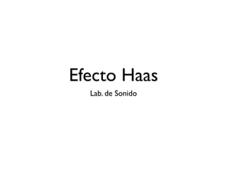 Efecto Haas
  Lab. de Sonido
 