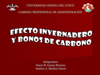 Integrantes: Oscar R. Gaona Moreno Andrea A. Medina Otazú UNIVERSIDAD ANDINA DEL CUSCO CARRERA PROFESIONAL DE ADMINISTRACIÓN 