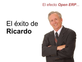 El efecto  Open ERP ... El éxito de   Ricardo 