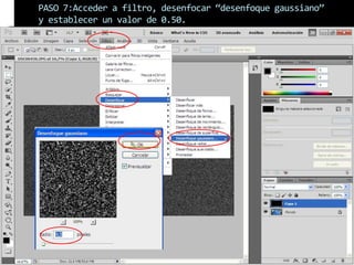 PASO 7:Acceder a filtro, desenfocar “desenfoque gaussiano”
y establecer un valor de 0.50.
 