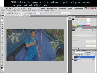 PASO 9:Para dar mayor realce podemos repetir el proceso con
una opacidad del 50% al 60%.
 