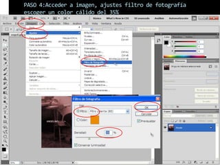 PASO 4:Acceder a imagen, ajustes filtro de fotografía
escoger un color cálido del 35%
 