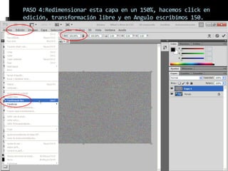 PASO 4:Redimensionar esta capa en un 150%, hacemos click en
edición, transformación libre y en Angulo escribimos 150.
 
