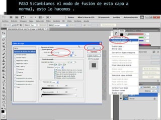PASO 5:Cambiamos el modo de fusión de esta capa a
normal, esto lo hacemos .
 