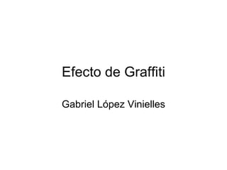 Efecto de Graffiti

Gabriel López Vinielles
 