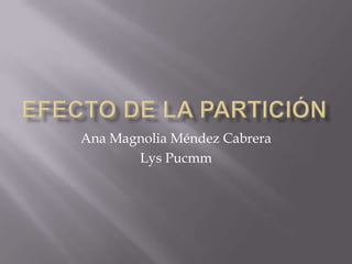 Efecto de la Partición Ana Magnolia Méndez Cabrera LysPucmm 