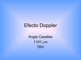 Efecto Doppler Angie Casallas 1101 j.m TRV 
