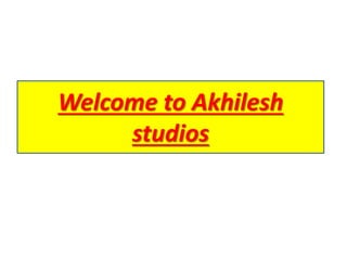 Welcome to Akhilesh
studios
 