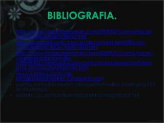 • http://www.todointeresante.com/2009/07/como-hacer-
  un-panel-solar-sencillo-y.html
• http://centros5.pntic.mec.es/ies.victoria.kent/Rincon-
  C/Curiosid/rc-85/p-3/efct-fot.html
• http://www.todointeresante.com/2009/07/como-hacer-
  un-panel-solar-sencillo-
  y.htmlhttp://web.educastur.princast.es/proyectos/jimen
  a/pj_franciscga/efecfoto.htm
• www.lubrano.com/cgi-
  bin/glosario/mostrar_contenido.cgi?..
• campusvirtual.unex.es/cala/epistemowikia/index.php?tit
  le=Heurística
• edison.upc.es/curs/llum/fotometria/magnitud.html
 
