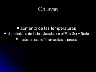 Causas aumento de las temperaturas derretimiento de hielos glaciales en el Polo Sur y Norte riesgo de extinción en ciertas especies
