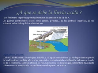 Muchas cosas que están sucediendo en el océano están vinculadas al calentamiento globalUna cosa que está sucediendo es agua caliente, causada por el calentamiento global, está dañando y matando a las algas en el océano.El calentamiento global está haciendo muchas cosas a la gente así como animales y plantas. Es matar las algas, pero también es la destrucción de muchos bosques enormesLa contaminación que causa el calentamiento global está vinculada a la lluvia ácida