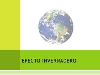 EFECTO INVERNADERO,[object Object]