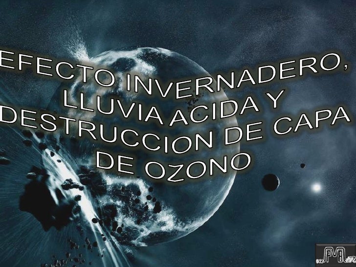 Efecto invernadero,Lluvia acida, Capa de Ozono