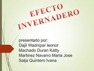 presentado por:
Dajil Wadnipar leonor
Machado Duran Katty
Martinez Navarro Maria Jose
Salja Quintero Ivana
 