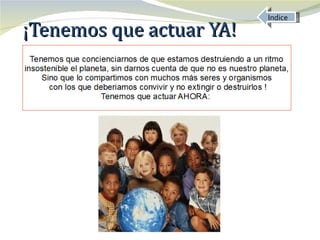 Indice
¡Tenemos que actuar YA!
 