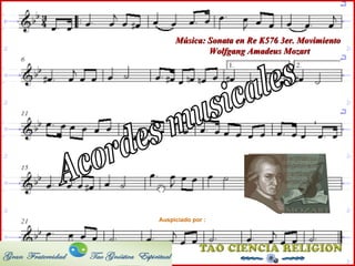 Acordes musicales Música: Sonata en Re K576 3er. Movimiento Wolfgang Amadeus Mozart Auspiciado por : 