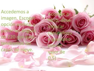 Accedemos a       Acceder a
imagen. Escoger   filtro, dese
opción umbral y   mbocar
poner un ángulo   (desenfoqu
de 220 con esto   e gausiano
tendremos las     con un
capas de nieve.   valor de
                  0,5)
 