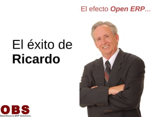 El efecto Open ERP...




El éxito de
Ricardo
 