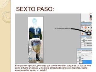 SEXTO PASO:Este paso es opcional, pero creo que queda muy bien porque es un tipo de letra como si fuera un paisaje y me gusta el resultado por eso os lo pongo, bueno espero que les ayude, un saludo!