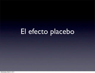 El efecto placebo



Wednesday, March 2, 2011
 