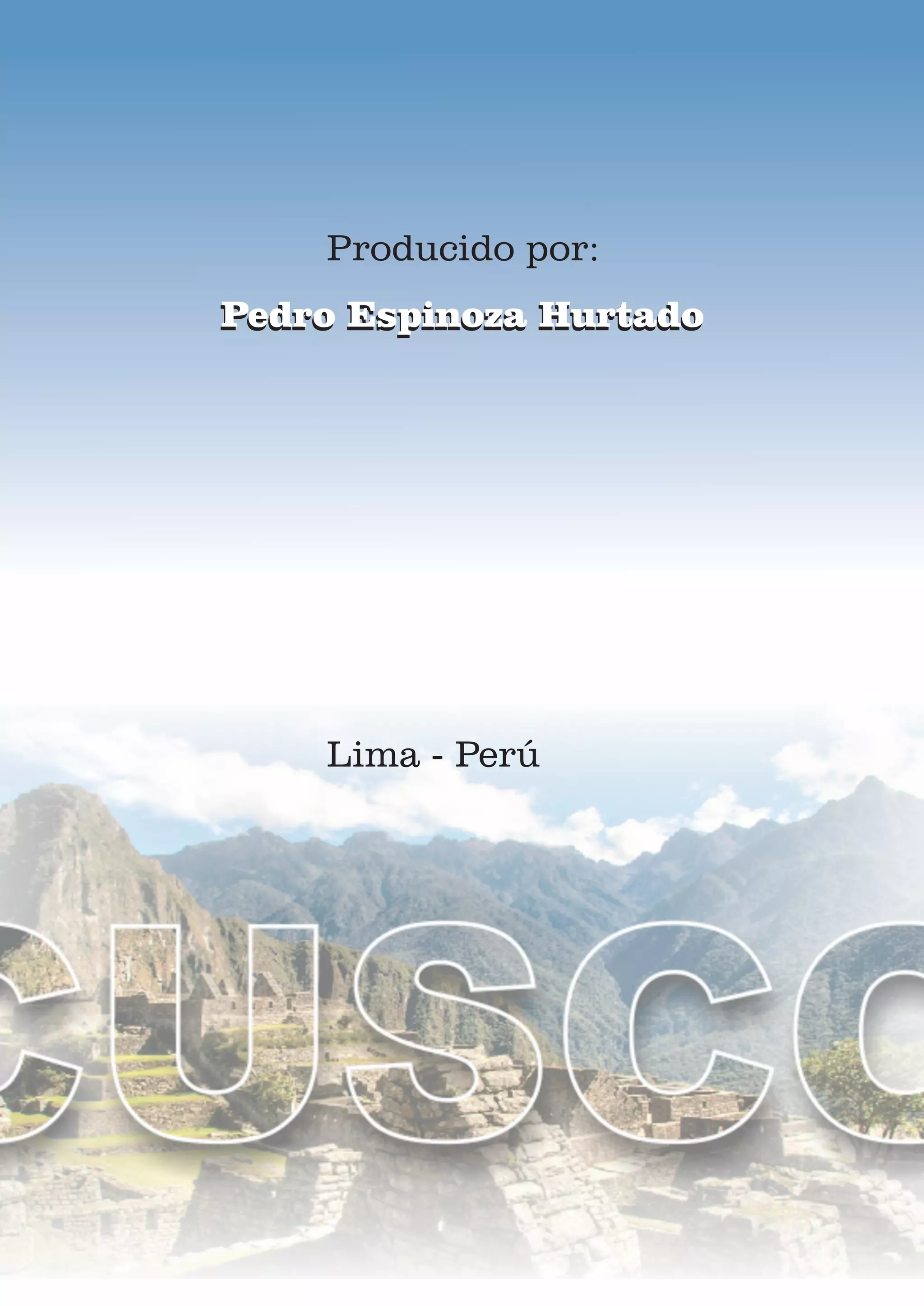 Pedro Espinoza HurtadoPedro Espinoza Hurtado
Producido por:
Lima - Perú
 