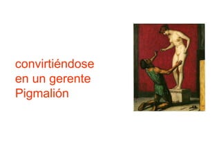 convirtiéndose en un gerente Pigmalión 