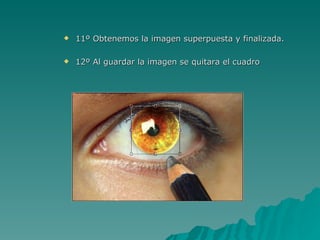   11º Obtenemos la imagen superpuesta y finalizada.

   12º Al guardar la imagen se quitara el cuadro
 