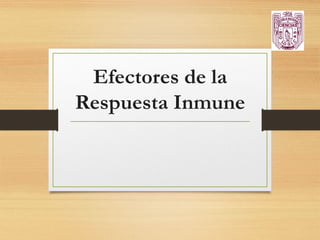 Efectores de la
Respuesta Inmune
 