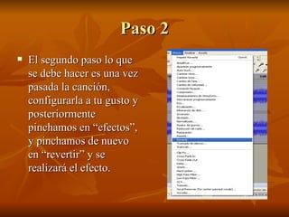 Paso 2 El segundo paso lo que se debe hacer es una vez pasada la canción, configurarla a tu gusto y posteriormente pinchamos en “efectos”, y pinchamos de nuevo en “revertir” y se realizará el efecto. 