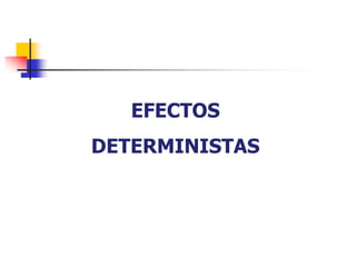 EFECTOS
DETERMINISTAS
 