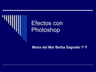 Efectos con Photoshop Maria del Mar Barba Sagrado 1º F 