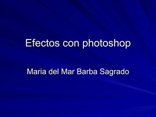 Efectos con photoshop Maria del Mar Barba Sagrado 