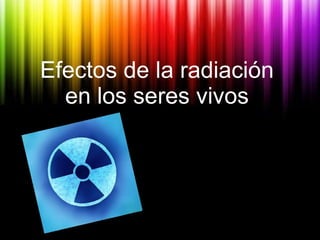 Efectos de la radiación en los seres vivos 