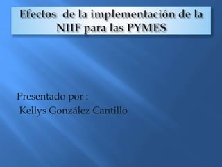 Presentado por :
Kellys González Cantillo
 