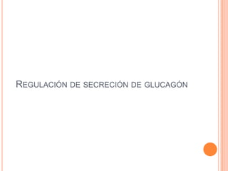 REGULACIÓN DE SECRECIÓN DE GLUCAGÓN

 