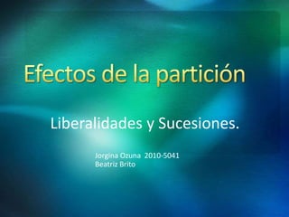 Liberalidades y Sucesiones.
Jorgina Ozuna 2010-5041
Beatriz Brito
 