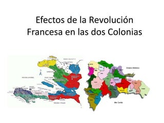 Efectos de la Revolución
Francesa en las dos Colonias
 